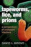 Tapeworms Lice And Prions A Compendium Of Unpleasant Infections