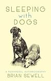 Sleeping With Dogs A Peripheral Autobiography English Edition