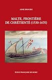 Malte Frontire De Chrtient 15301670 Bibliothque Des Ecoles Franaises Dathnes Et De Rome T 325