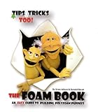 The Foam Book An Easy Guide To Building Polyfoam Puppets English Edition