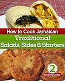 How To Cook Jamaican Cookbook 2 Traditional Salads Sides Starters The Back To The Kitchen Cookbook Series English Edition