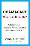 Obamacare: What's in It for Me?: What Everyone Needs to Know About the Affordable Care Act