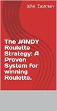 The Jandy Roulette Strategy A Proven System For Winning Roulette