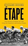 Etape The Untold Stories Of The Tour De Frances Defining Stages English Edition