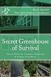 Secret Greenhouse Of Survival How To Build The Ultimate Homestead Prepper Greenhouse Secret Garden Of Survival Book 2 English Edition