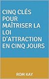 Cinq Cls Pour Matriser La Loi Dattraction En Cinq Jours Comment Appliquer Le Secret