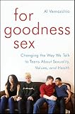 For Goodness Sex Changing The Way We Talk To Teens About Sexuality Values And Health