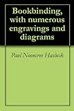 Bookbinding With Numerous Engravings And Diagrams English Edition