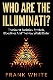 Who Are The Illuminati The Secret Societies Symbols Bloodlines And The New World Order English Edition