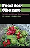 Food For Change The Politics And Values Of Social Movements Anthropology Culture And Society English Edition