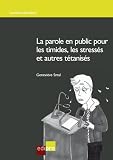 La Parole En Public Pour Les Timides Les Stresss Et Autres Ttaniss Guide Pratique Pour Devenir Un Bon Orateur Hors Collection