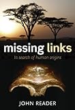 Missing Links In Search Of Human Origins English Edition