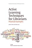 Active Learning Techniques For Librarians Practical Examples Chandos Information Professional Series English Edition