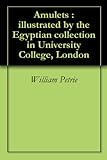 Amulets Illustrated By The Egyptian Collection In University College London English Edition