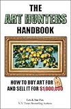 The Art Hunters Handbook How To Buy Art For 5 And Sell It For 1000000 English Edition