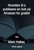 Hvordan Til Publisere En Bok P Amazon For Gratis Norsk Utgave Norwegian Edition