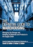 Definitive Guide To Warehousing The Managing The Storage And Handling Of Materials And Products In The Supply Chain Council Of Supply Chain Management Professionals