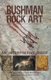 Bushman Rock Art An Interpretive Guide English Edition
