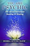 You Are Psychic The Art Of Clairvoyant Reading Healing Books By Debra Lynne Katz Book 1 English Edition