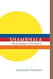 Shambhala The Sacred Path Of The Warrior Shambhala Classics English Edition