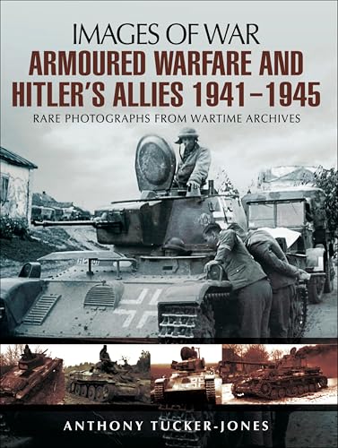 Armoured Warfare and Hitler's Allies 1941-1945 (By: Anthony Tucker-Jones) cover