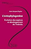 L'ontophylogen%C3%A8se: %C3%A9volution Des Esp%C3%A8ces Et D%C3%A9veloppement De L'individu (sciences En Questions)
