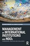 Management Of International Institutions And Ngos Frameworks Practices And Challenges English Edition