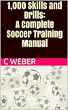 1000 Skills And Drills A Complete Soccer Coaching And Training Manual English Edition