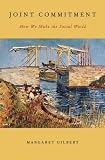 Joint Commitment How We Make The Social World English Edition