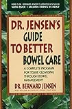 Dr Jensens Guide To Better Bowel Care A Complete Program For Tissue Cleansing Through Bowel Management