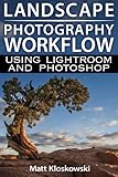 Landscape Photography Workflow Using Lightroom And Photoshop English Edition