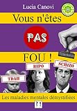 Vous Ntes Pas Fou Les Maladies Mentales Dmystifies