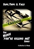 Slips Trips And Falls The Nurse Youre Killing Me Series Nurse Youre Killing Me Book 2 English Edition