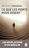 Ce Que Les Morts Nous Disent Les Rvlations Dun Mdium Rcits Tmoignages