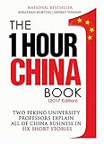The One Hour China Book 2017 Edition Two Peking University Professors Explain All Of China Business In Six Short Stories English Edition