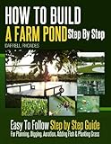 How To Build A Farm Pond Step By Step Easy To Follow Step By Step Guide For Planning Digging Aeration Adding Fish Planting Grass English Edition
