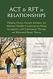 Act And Rft In Relationships Helping Clients Deepen Intimacy And Maintain Healthy Commitments Using Acceptance And Commitment Therapy And Relational Frame Theory English Edition