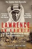 Lawrence In Arabia War Deceit Imperial Folly And The Making Of The Modern Middle East English Edition