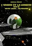 L'ombre Et La Lumi%C3%A8re Tome 3 : Vivre Libre... Ou Mourir