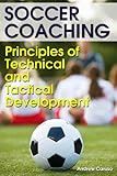 Soccer Coaching Principles Of Technical And Tactical Development English Edition