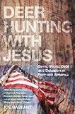 Deer Hunting With Jesus Guns Votes Debt And Delusion In Redneck America English Edition