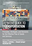 Definitive Guide To Transportation The Principles Strategies And Decisions For The Effective Flow Of Goods And Services Council Of Supply Chain Management Professionals