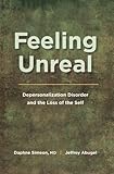 Feeling Unreal Depersonalization Disorder And The Loss Of The Self English Edition
