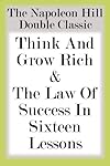 The Napoleon Hill Double Classic: Think And Grow Rich & The Law Of Success In Sixteen Lessons - Napoleon Hill