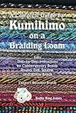 A Complete Guide To Kumihimo On A Braiding Loom Round Flat Square Hollow And Beaded Braids And Necklaces English Edition