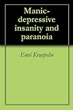 Manicdepressive Insanity And Paranoia English Edition