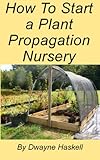 How To Start A Plant Propagation Nursery English Edition