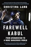 Farewell Kabul From Afghanistan To A More Dangerous World