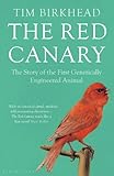 The Red Canary The Story Of The First Genetically Engineered Animal English Edition