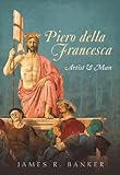 Piero Della Francesca Artist And Man English Edition